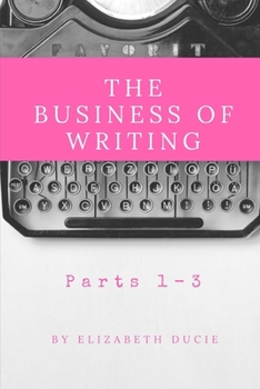 Paperback The Business of Writing Parts 1-3 Book