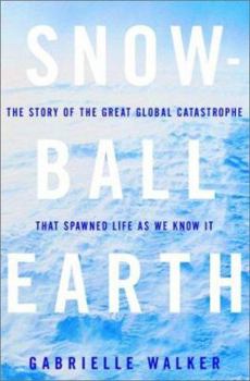 Hardcover Snowball Earth: The Story of the Great Global Catastrophe That Spawned Life as We Know It Book