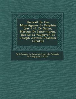 Paperback Portrait de Feu Monseigneur Le Dauphin [Par P.-F. de Qu Len, Marquis de Saint-M Grin, Duc de La Vauguyon Et Joseph Antoine Joachim Cerutti] [French] Book