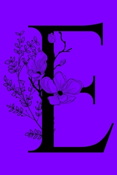 Paperback E: Monogram Initial Letter E Notebook: Customized Monogrammed Gift Journal To Write In. Black Floral Letter on Purple Cov Book