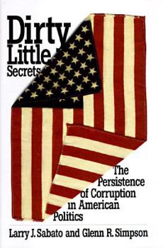 Hardcover Dirty Little Secrets:: The Persistence of Corruption in American Politics Book