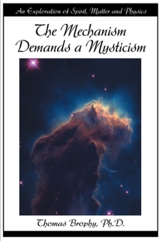 Paperback The Mechanism Demands a Mysticism: An Exploration of Spirit, Matter and Physics Book