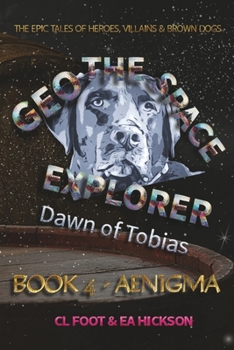 Paperback Geo the Space Explorer - Dawn of Tobias - Book 4 Aenigma: Magical realism epic tales of heroes, villains and brown dogs Book