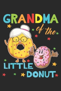 Paperback Grandma Of The Little Donut: Grandma Of The Little Donut Birthday Donut Journal/Notebook Blank Lined Ruled 6x9 100 Pages Book