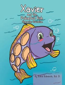 Paperback Xavier and the Polka-Dot Fish: Building Character Education Book