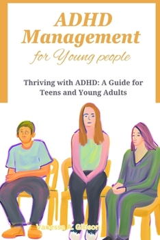 Paperback ADHD Management for Young people: Thriving with ADHD: A Guide for Teens and Young Adults Book