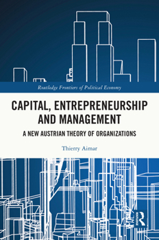 Hardcover Capital, Entrepreneurship and Management: A New Austrian Theory of Organizations Book