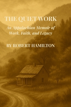 Paperback The Quiet Work An Appalachian Memoir of Work, Faith and Legacy Book