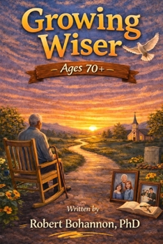 Paperback Growing Wiser: Ages 70+: Purpose, Courage, Legacy, and Finishing Well with God Book
