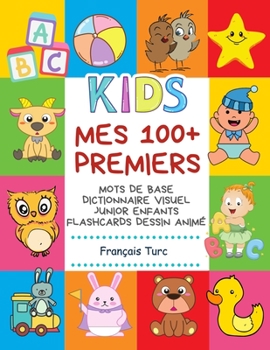 Paperback Mes 100+ Premiers Mots de Base Dictionnaire Visuel Junior Enfants Flashcards dessin animé Français Turc: Apprendre a lire livre pour développer le voc [French] Book