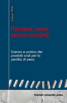 Paperback Perdere peso senza siringhe: Scienza e pratica dei prodotti orali per la perdita di peso [Italian] Book