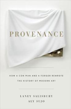 Hardcover Provenance: How a Con Man and a Forger Rewrote the History of Modern Art Book