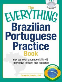 Paperback The Everything Brazilian Portuguese Practice Book: Improve Your Language Skills with Inteactive Lessons and Exercises Book