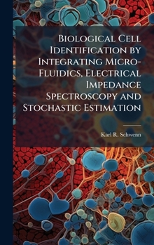 Biological Cell Identification by Integrating Micro-Fluidics, Electrical Impedance Spectroscopy and Stochastic Estimation