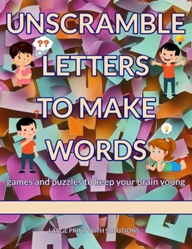 Paperback Unscramble Letters to Make Words: games and puzzles to keep your brain young. LARGE PRINT WITH SOLUTIONS Book