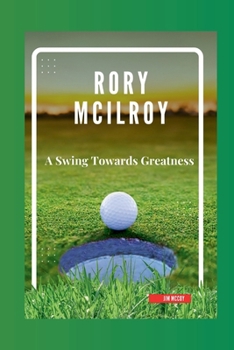 Paperback Rory McIlroy: A Swing Towards Greatness Book