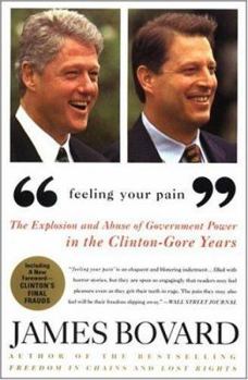 Hardcover "Feeling Your Pain": The Explosion and Abuse of Government Power in the Clinton-Gore Years Book