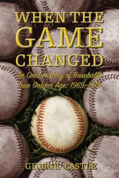 Hardcover When the Game Changed: An Oral History of Baseball's True Golden Age: 1969--1979 Book