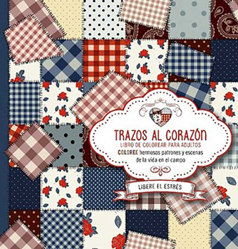 Paperback Trazos Al Corazón: Coloree Hermosos Patrones Y Escenas de la Vida En El Campo [Spanish] Book