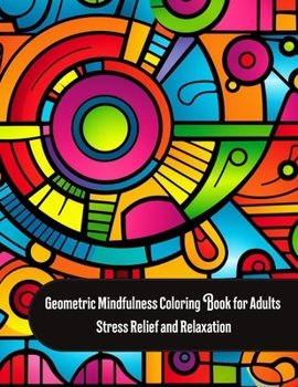 Paperback Geometric Mindfulness Coloring Book for Adults: Stress Relief and Relaxation Book