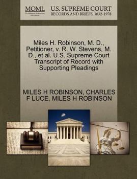 Paperback Miles H. Robinson, M. D., Petitioner, V. R. W. Stevens, M. D., Et Al. U.S. Supreme Court Transcript of Record with Supporting Pleadings Book