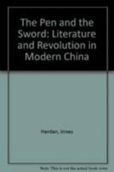 Hardcover The Pen and the Sword: Literature and Revolution in Modern China Book