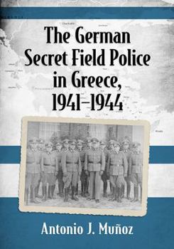 Paperback The German Secret Field Police in Greece, 1941-1944 Book