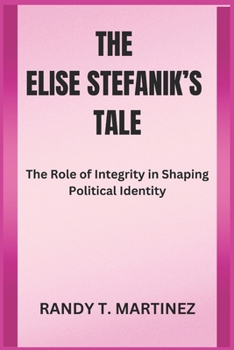 Paperback The Elise Stefanik's Tale: The Role of Integrity in Shaping Political Identity Book