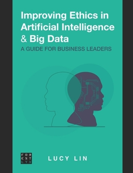 Paperback Improving Ethics in Artificial Intelligence & Big Data: A Guide for Business Leaders Book