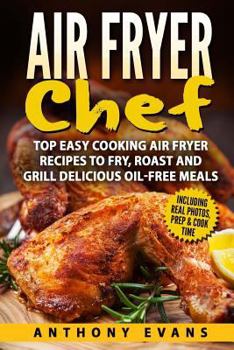 Paperback Air Fryer Chef: Top Easy Cooking Air Fryer Recipes to Fry, Roast and Grill Delic Book