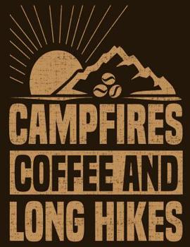 Campfires Coffee and Long Hikes : Camping Journal and Logbook - Perfect Trip Planner for Camping Trips and Family Vacations at Camp