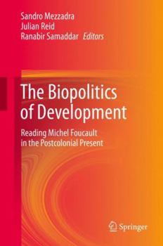 Hardcover The Biopolitics of Development: Reading Michel Foucault in the Postcolonial Present Book