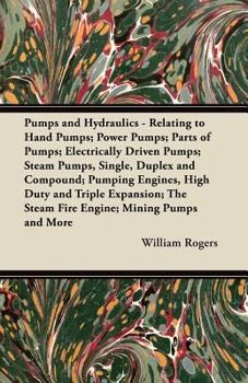 Paperback Pumps and Hydraulics - Relating to Hand Pumps; Power Pumps; Parts of Pumps; Electrically Driven Pumps; Steam Pumps, Single, Duplex and Compound; Pumpi Book