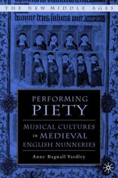Performing Piety: Musical Culture in Medieval English Nunneries - Book  of the New Middle Ages