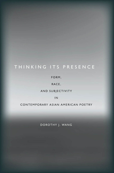 Hardcover Thinking Its Presence: Form, Race, and Subjectivity in Contemporary Asian American Poetry Book