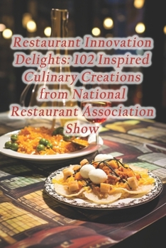 Restaurant Innovation Delights: 102 Inspired Culinary Creations from National Restaurant Association Show