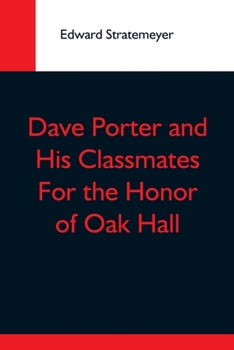 Dave Porter and His Classmates; Or, for the Honor of Oak Hall - Book #5 of the Dave Porter