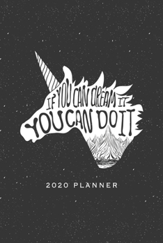 If You Can Dream it You Can Do It 2020 Planner: Weekly + Monthly View | Unicorn Motivational Quote | 6x9 in | 2020 Calendar Organizer with Bonus ... Quotes + To-Do Lists (Inspirational Planners)