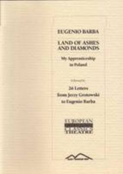Paperback Land of Ashes and Diamonds, My Apprenticeship in Poland / 26 Letters from Jerzy Grotowski to Eugenio Barba Book