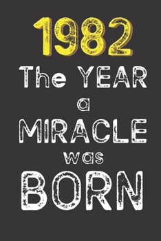 1982 The Year a Miracle was Born: Born in 1982. Birthday Nostalgia Fun gift for someone’s birthday, perfect present for a friend or a family member. ... glossy cover, 6x9 inches (15.2 x  22.9 cm)