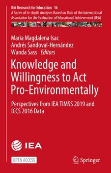 Knowledge and Willingness to Act Pro-Environmentally: Perspectives from IEA TIMSS 2019 and ICCS 2016 Data (IEA Research for Education, 16)