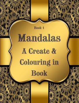 Book 1: Mandalas - A Create & Colouring in Book: 7.44" x 9.69" Sized Create and Colour in Book, 125 pages