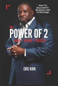 Paperback The Power of 2 Work + Desire = success: How to succeed in Business and in Marriage Book