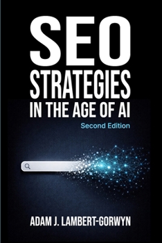 SEO Strategies in the Age of AI: Second Edition