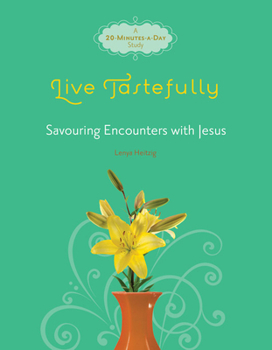 Paperback Live Tastefully: Savoring Encounters with Jesus: A 20-Minutes-A-Day Study Book