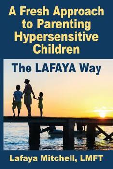 Paperback The Lafaya Way: A Fresh Approach to Parenting Hypersensitive Children Book
