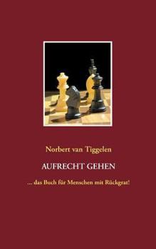 Paperback Aufrecht gehen: ... das Buch für Menschen mit Rückgrat! [German] Book