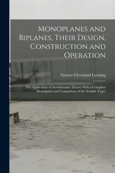 Paperback Monoplanes and Biplanes, Their Design, Construction and Operation: The Application of Aerodynamic Theory With a Complete Description and Comparison of Book