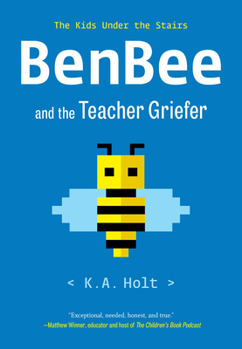 BenBee and the Teacher Griefer: The Kids Under the Stairs - Book #1 of the Kids Under the Stairs