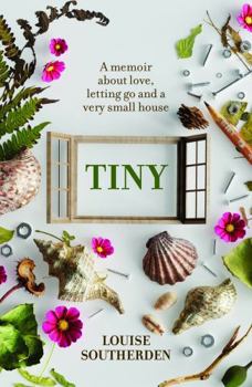 Paperback Tiny: A Memoir About Love, Letting Go and a Very Small House Book